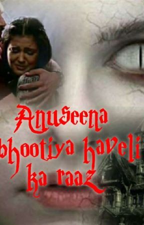 anuseena- Bhootiya Haveli Ka Raaz  by Rulkixlove8