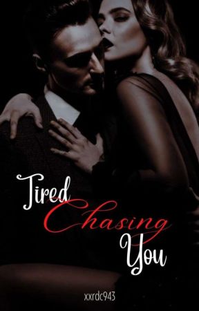 Tired Chasing You (ON-GOING)  by xxrdc943