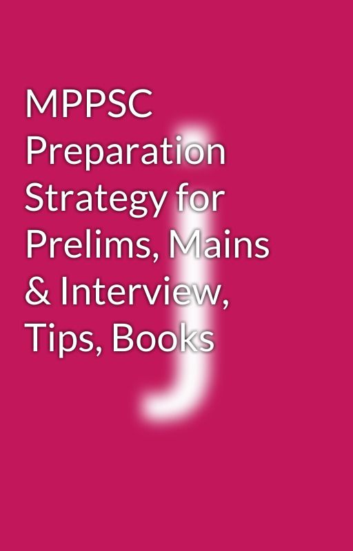 MPPSC Preparation Strategy for Prelims, Mains & Interview, Tips, Books by jyotimakhija