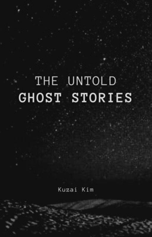 The Untold Ghost Stories by hudzye