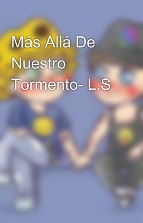 Más Allá De Nuestro Tormento- L.S by Larry_stilynson_1D