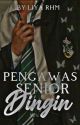 Pengawas Senior Dingin (EDITING) by Liyarachi_