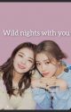 Wild Nights With You || Jinlia by iloveyejitzy