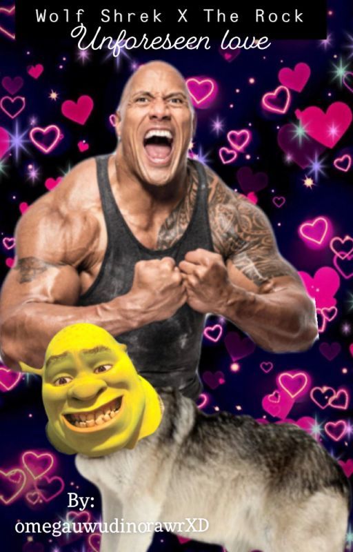 Wolf Shrek X The Rock (Unforeseen love) by omegauwudinorawrXD