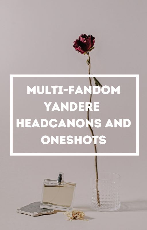 Yandere Headcanons, Oneshots, and Short Fics by CaptainKrunchy