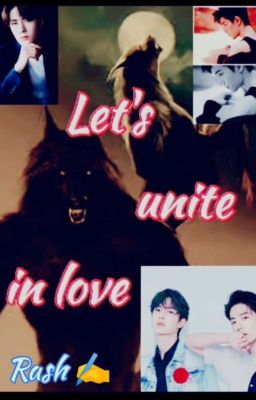 🔥🐺🔥Let's unite in love🔥🐺🔥(Completed ✔️✔️) cover