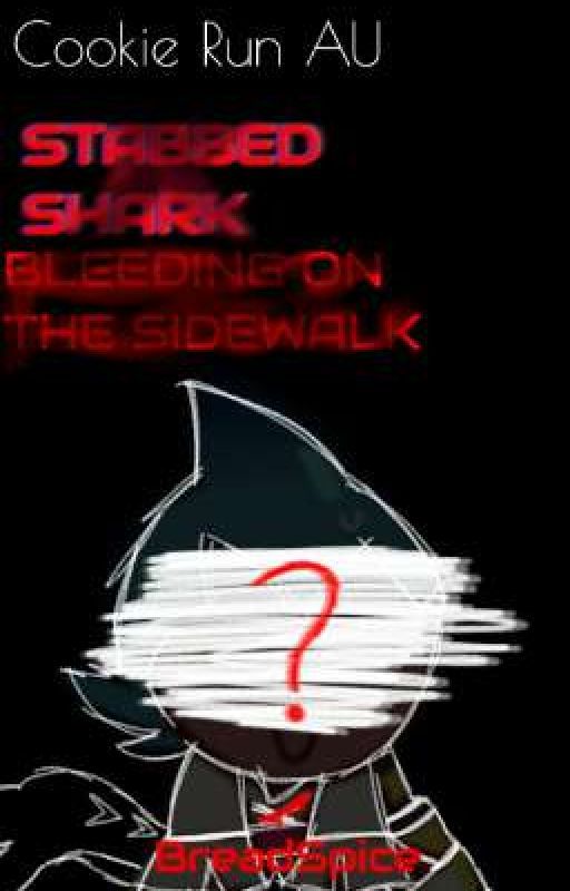 STABBED SHARK/BLEEDING ON THE SIDEWALK(Cookie Run AU) by BreadSpice