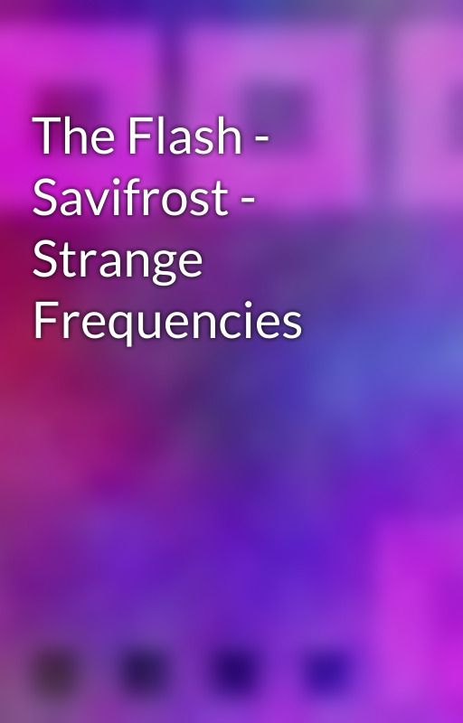 The Flash - Savifrost - Strange Frequencies by purpleyin