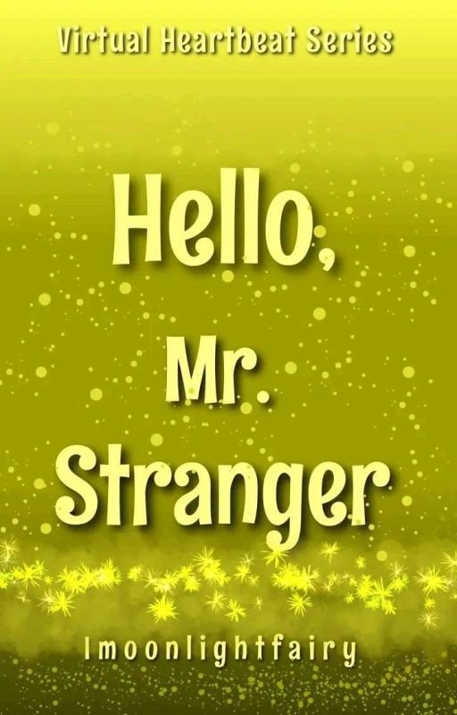 Hello, mr. Stranger (VIRTUAL HEARTBEAT SERIES #11) COMPLETED by Imoonlightfairy