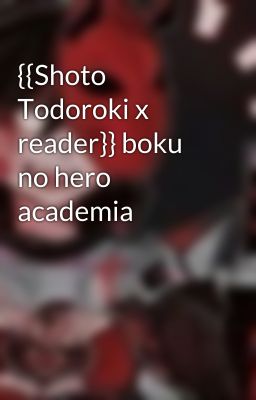 {{Shoto Todoroki x reader}} boku no hero academia cover