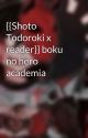 {{Shoto Todoroki x reader}} boku no hero academia by Shyla_mx