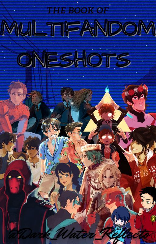 Multifandom Oneshots by Dark_Water_Reflecto