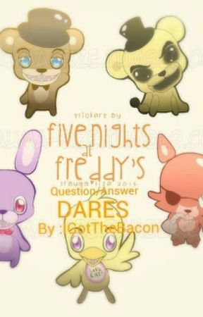 Five Nights At Freddy's Q/A DARES! by IGotTheBacon