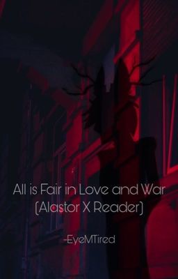 All is Fair in Love and War (Alastor x Reader) cover