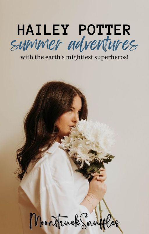 Hailey Potter: Summer Adventures (harry potter x marvel) by moonstrucksnuffles