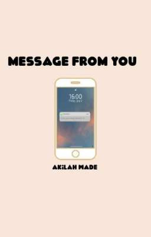 Message from You -[ ON HOLD/EDITING] by Akilah_Wade0309