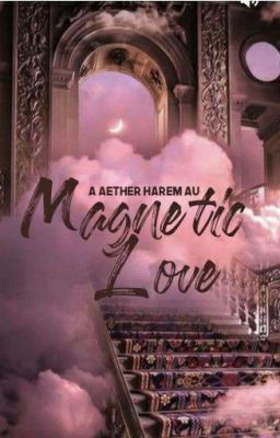  "Magnetic Love" | aether harem au  cover