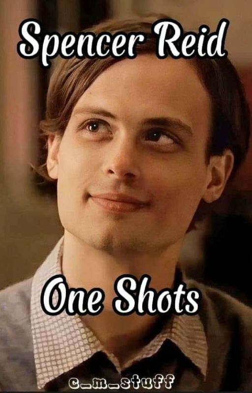 Spencer Reid - One Shots by c_m_stuff