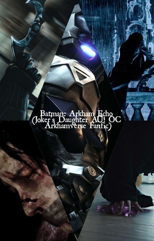 Batman: Arkham Echo (Joker's Daughter AU! OC Arkhamverse Fanfic) by CiphensNarrative