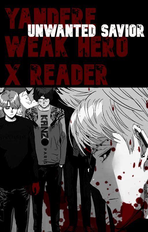 UNWANTED SAVIOR YANDERE Weak Hero x Reader by LilacReki