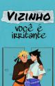 Vizinho, você é irritante. ( Sasuke X Naruto ) by starbuckley