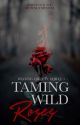 Taming Wild Roses [Chasing Liberty Series #1] by bubblymishie