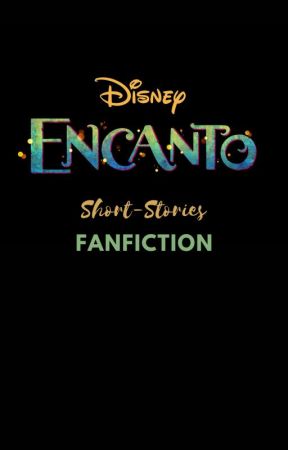 Encanto Short Stories [FanFiction] by RB-Official