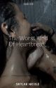 the worst kind of heartbreak  by skylar__writess