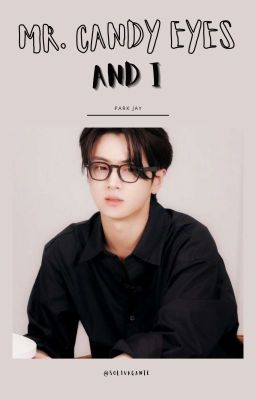 Mr. Candy Eyes And I ⚊ Enhypen Jay Text AU [ #6 ] cover