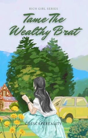 Rich Girl Series #1: Tame The Wealthy Brat [Under Revision]  by chescapereality