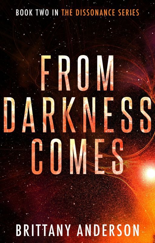 From Darkness Comes - Book 2 in The Dissonance Series by B_Ander