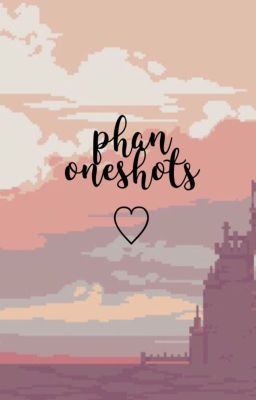 phan ➳ oneshots cover