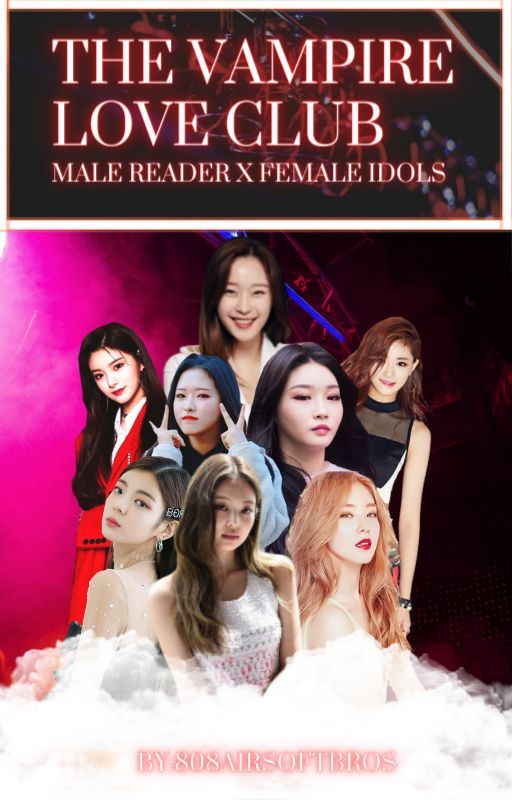 The Vampire Love Club | Female Idols X Male Reader by 808AirsoftBros