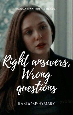 Right answers, Wrong questions - Wanda Maximoff x Reader cover