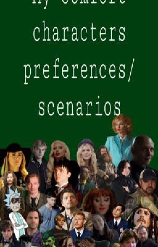 My comfort characters preferences/Scenarios  by Urmomsfavebf