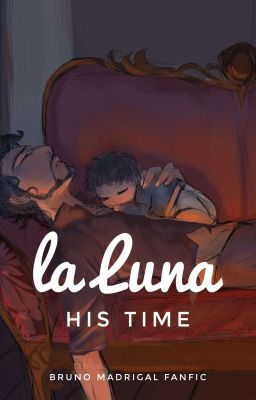 La Luna - His Time || Bruno Madrigal Fanfic || Book Two cover