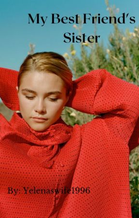 My Best Friend's Sister a Florence Pugh Story by yelenaswife1996