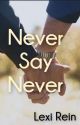 Never Say Never by LexiRein