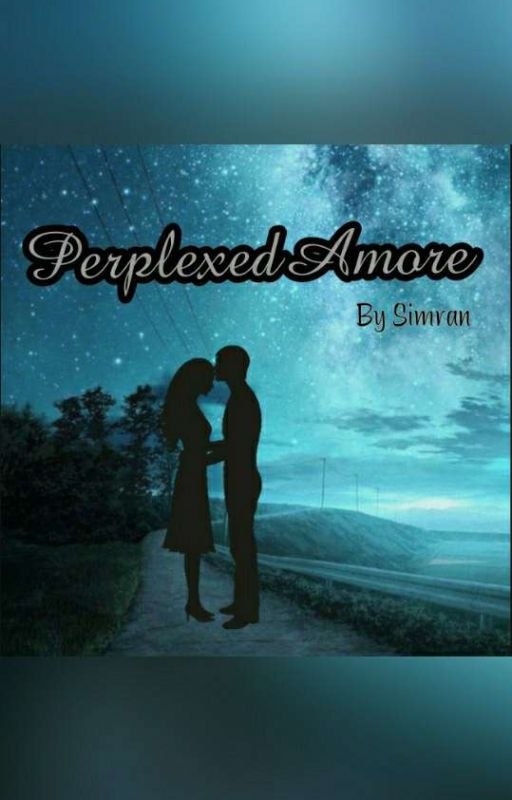 PERPLEXED AMORE (COMPLETED) by _Simran_N_