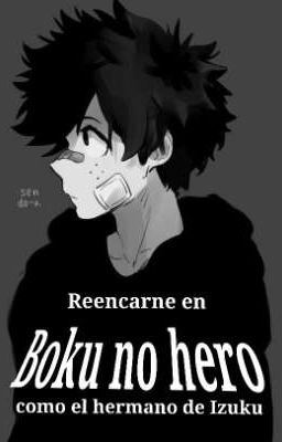 Reencarne en Boku no hero como hermano de Midoriya Izuku. cover