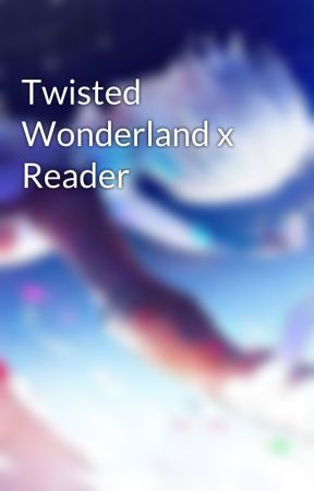 Twisted Wonderland x Reader by Tom-TheSecretWriter