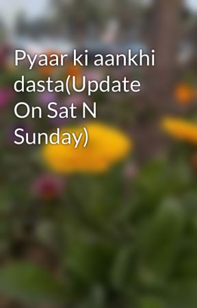 Pyaar ki aankhi dasta(Update On Sat N Sunday) by calm_bukwormsrishti