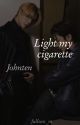 Light my cigarette,, johnten by fullsun_m