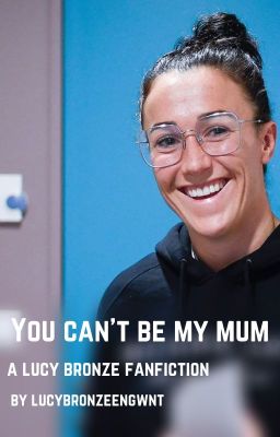 You can't be my mum (a Lucy Bronze fanfic) - Book 1 cover