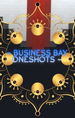 ☆ ~• Business Bay Oneshots •~ ☆ cover