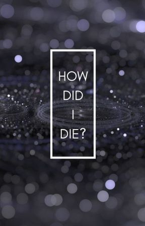 How did I die? by SnailordsOfficial