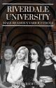 Riverdale University | Female Idols X Male Reader by 808AirsoftBros