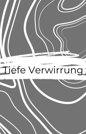 Tiefe Verwirrung by Haniddina