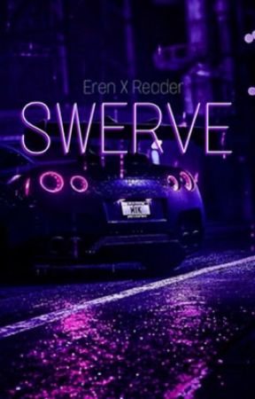 Swerve [ Eren Yeager x Female Reader/OC ] by giasflower