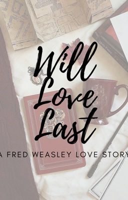 Will Love Last//Fred Weasley Love Story cover